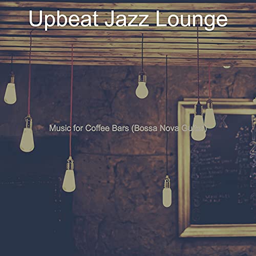Music for Coffee Bars (Bossa Nova Guitar) Upbeat Jazz