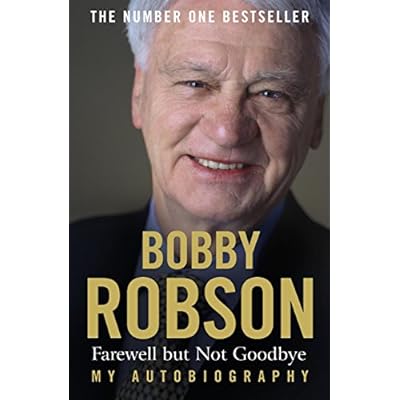 Bobby Robson: Farewell but not Goodbye - My Autobiography