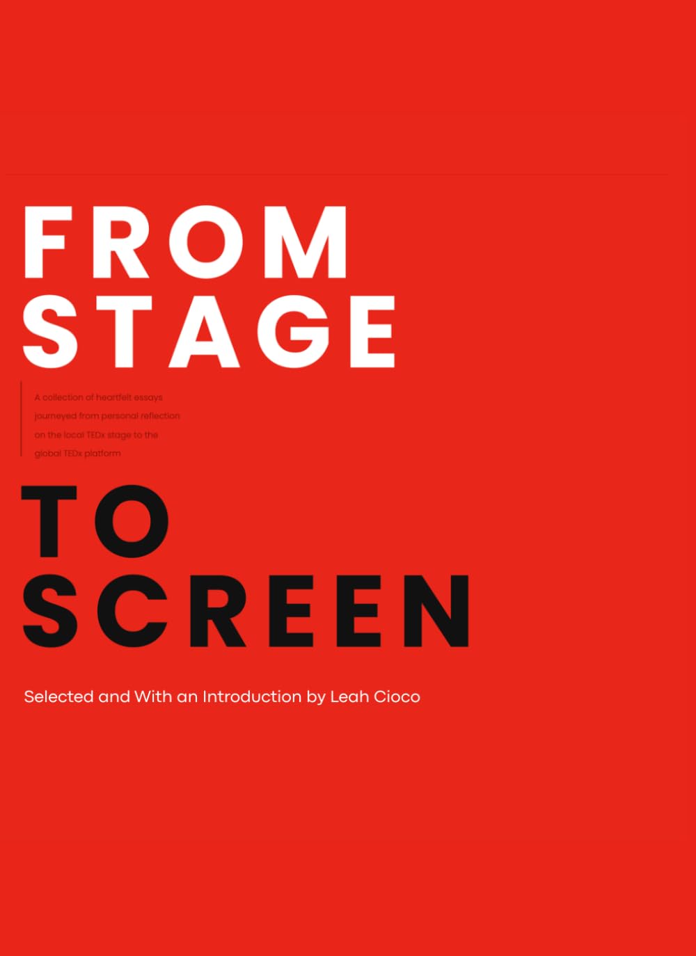 From Stage to Screen: A Collection of Heartfelt Essays That Journeyed From Personal Reflection on the Local TEDx Stage to the Global TEDx Platform