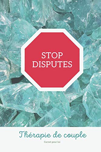 STOP DISPUTES therapie: Journal intime de couple ( version Homme ) : 90 jours d'auto thérapie pour arrêter les disputes et avoir une vie de couple paisible