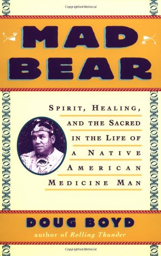 Mad Bear: Spirit, Healing, and the Sacred in the Life of a Native American Medicine Man -  Boyd, Doug, Paperback