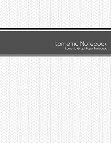 Isometric Notebook: Isometric Graph Paper Notebook: (1/4 Inch Equilateral Triangle | 125 Pages | 8.5 x 11 ) (Best Isometric Game Engine)