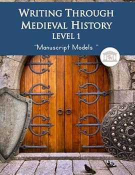 Paperback Writing Through Medieval History Level 1 Manuscript Models: An Elementary Writing Curriculum, Teaching Writing via Stories of the Medieval World, Grades 1 to 3 (Writing Through History) Book