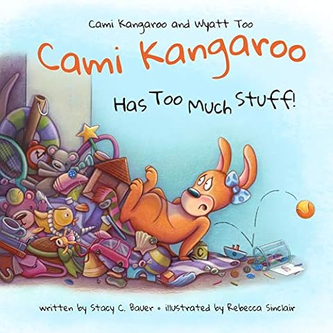 Cami Kangaroo Has Too Much Stuff: an empowering children's book about responsibility (Cami Kangaroo and Wyatt Too) Cover