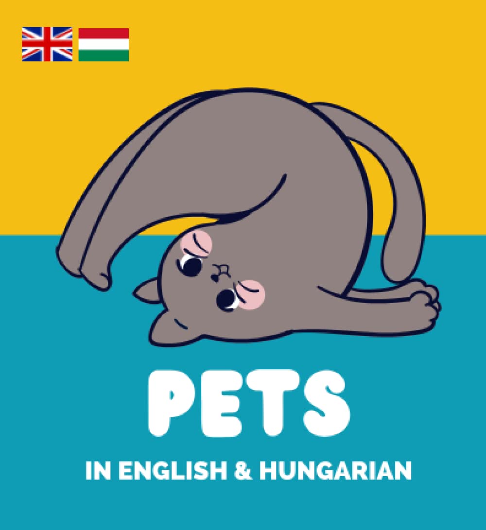 Pets in English & Hungarian: A bilingual early-learning book — For kids aged 1-5 in English & Hungarian speaking homes | Háziállatok magyarul és angolul (English & Hungarian Books by Nosey Pony)