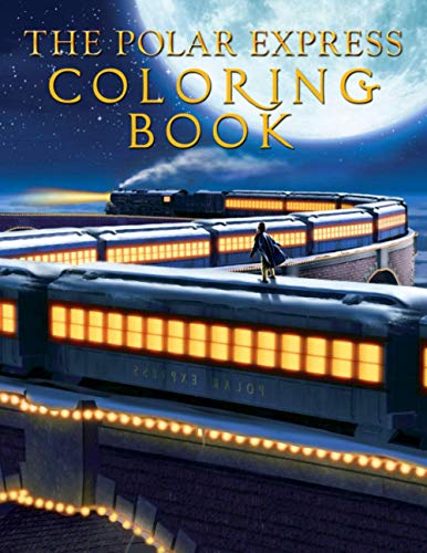 The Polar Express Coloring Book: A Relaxing Coloring Book Containing Lots Flawless Of The Polar Express Images