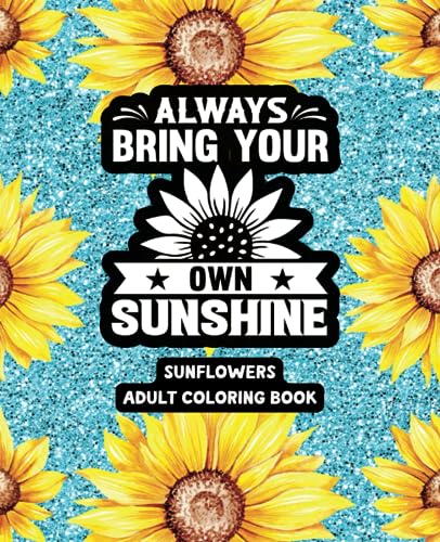 Always Bring Your Own Sunshine - Adult Coloring Book - Sunflowers: 49 Unique Designs image 2