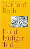 Landläufiger Tod: Erweiterte Neufassung. Erste vollständige Ausgabe - Gerhard Roth