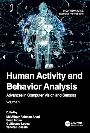 Human Activity and Behavior Analysis: Advances in Computer Vision and Sensors: Volume 1 Human Activity and Behavior Analysis: Advances in Computer Vision and Sensors: Volume 1 book cover