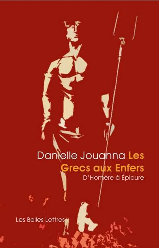 Les Grecs Aux Enfers: D'Homere a Epicure (Romans, Essais, Poesie, Documents)