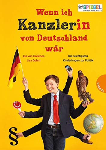 Wenn ich Kanzler(in) von Deutschland wär ...: Die wichtigsten Kinderfragen zur Politik Wenn ich Kanzler(in) von Deutschland wär ...: Die wichtigsten Kinderfragen zur Politik