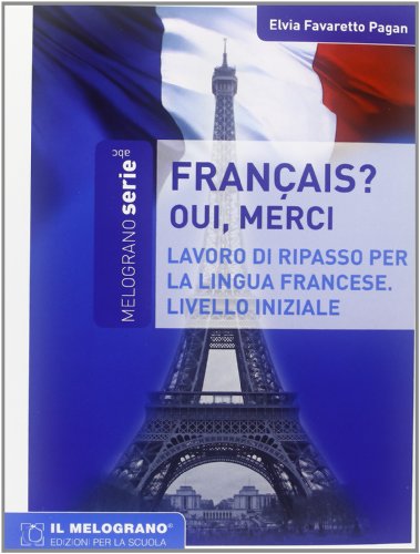 Français, oui merci. Eserciziario della lingua francese. Livello iniziale Français, oui merci. Eserciziario della lingua francese. Livello iniziale