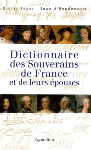 Dictionnaire des souverains de France et de leurs épouses