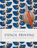 Stencil Printing: A Guide to Hand-printing Patterns on Fabric