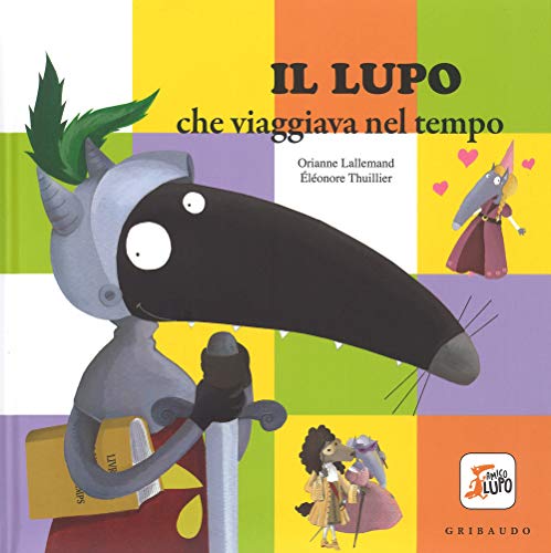 Il lupo che viaggiava nel tempo. Amico lupo. Ediz. a color