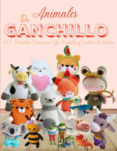 Animales De Ganchillo: 27 Adorables Diseños para Tejer Animales y Criaturas Fantásticas