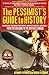 The Pessimist's Guide to History: An Irresistible Compendium Of Catastrophes, Barbarities, Massacres And Mayhem From The Big Bang To The New Millennium  The Classic Jaundiced View of World History