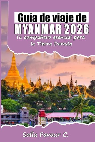 Guía de viajes de Myanmar 2026: Tu compañero esencial para la Tierra Dorada