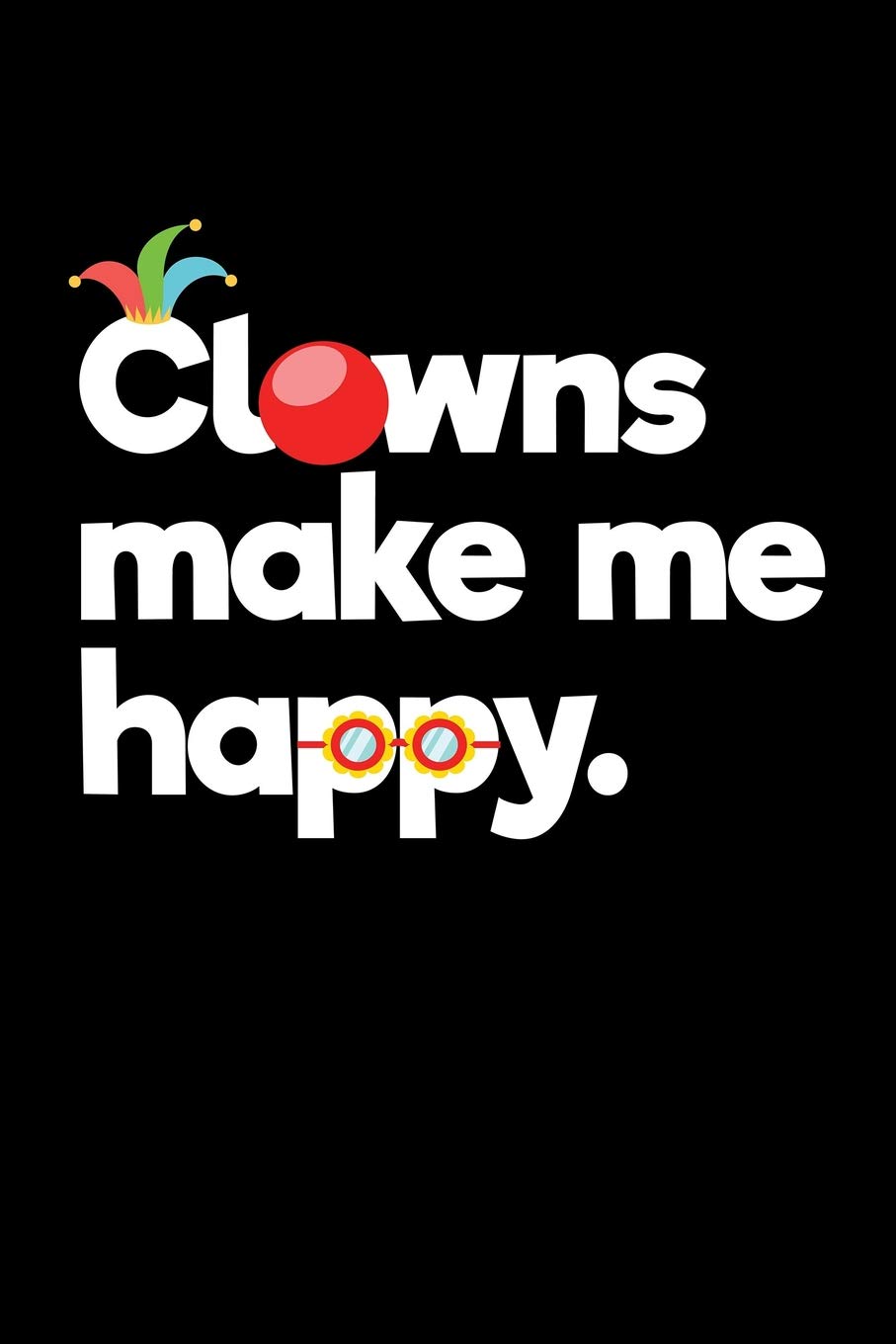 Clowns Make Me Happy.: Blank Paper Sketch Book - Artist Sketch Pad Journal for Sketching, Doodling, Drawing, Painting or Writing