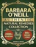 Barbara O’Neill’s Authentic Natural Remedies Collection: Discover the Lost Art of Healing through Hundreds of Original Herbal Remedies