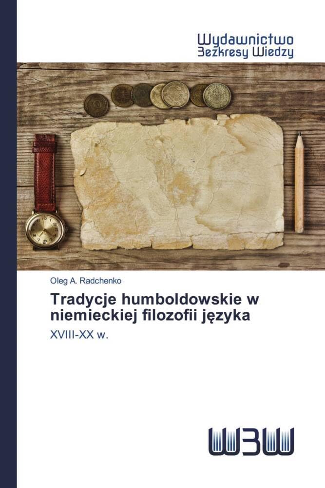Tradycje humboldowskie w niemieckiej filozofii j¿zyka: XVIII-XX w.