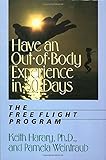 Have an Out-of-Body Experience in 30 Days: The Free Flight Program (In 30 Days Series)