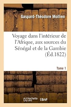 Paperback Voyage Dans l'Intérieur de l'Afrique, Aux Sources Du Sénégal Et de la Gambie. Tome 1 [French] Book
