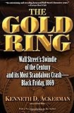 The Gold Ring: Jim Fisk, Jay Gould, and Black Friday, 1869