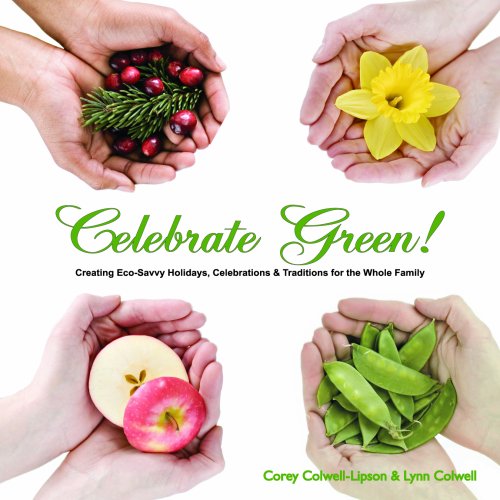 Celebrate Green! : Creating Eco-Savvy Holidays, Ce