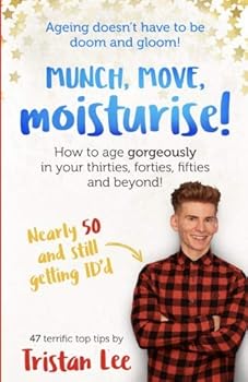 Paperback Munch Move Moisturise: How to age gorgeously in your thirties, forties, fifties and beyond! Book