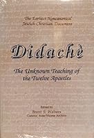 Didache =: Didache ton Dodeka Apostolon : the unknown teaching of the twelve apostles 0962836907 Book Cover