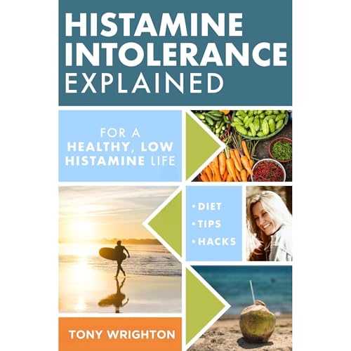 Histamine Intolerance Explained: 12 Steps To Building a Healthy Low Histamine Lifestyle, featuring...