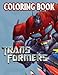 Transformers Coloring Book: Perfect Coloring Book For Adults and Kids With Incredible Illustrations Of Transformers For Coloring And Having Fun.