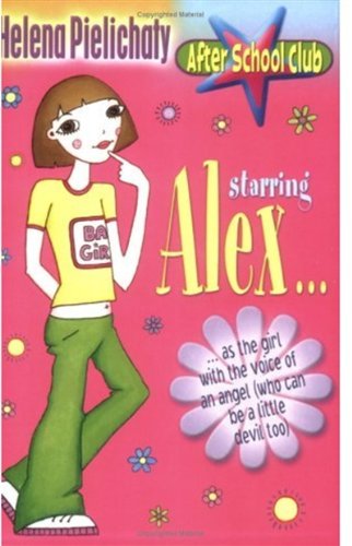 Starring Alex - As the Girl with the Voice of an Angel: (Who Can be a Little Devil Too) (After School Club S.) Starring Alex - As the Girl with the Voice of an Angel: (Who Can be a Little Devil Too) (After School Club S.)