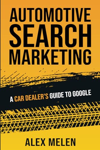 Automotive Search Marketing: A Car Dealer's Guide to Google