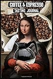Coffee & Espresso Tasting Journal: Mona Lisa, 6 x 9 guided 100 page notebook to log and remember the perfect cup.  For coffee connoisseurs of all ages.
