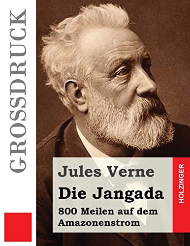 Die Jangada (Großdruck): 800 Meilen auf dem Amazonenstrom (German Edition)
