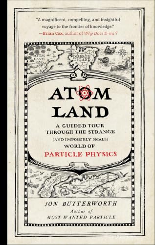 Atom Land: A Guided Tour Through the Strange (and Impossibly Small) World of Particle Physics