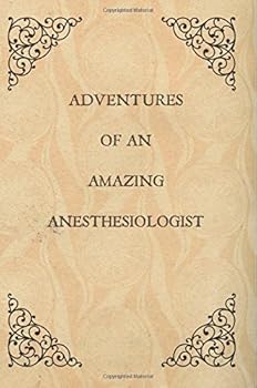 Adventures of an Amazing Anesthesiologist : Anesthesiologist Gifts,Notebook,6x9,Journal,Diary,Christmas,Birthday,Graduation,Vintage Book Cover Design,Retirement