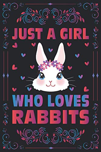 Just A Girl Who Loves Rabbits Notebook Journal For Women Girls Kids Gift: Rabbits Notebook Journal: Rabbits Journal Dairy