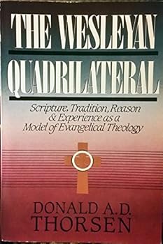 Paperback The Wesleyan Quadrilateral: Scripture, Tradition, Reason & Experience as a Model of Evangelical Theology Book