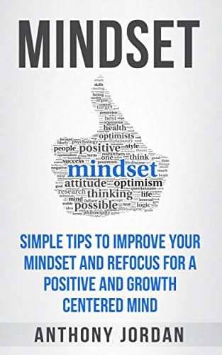 Mindset: Simple Tips to Improve Your Mindset and Refocus For a Positive ...