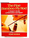 The Fine Bamboo Fly Rod: A Master's Secrets of Restoration and Repair