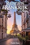 Reisgids Frankrijk 2026: Slim plannen, culturele verdieping, praktische routes en...