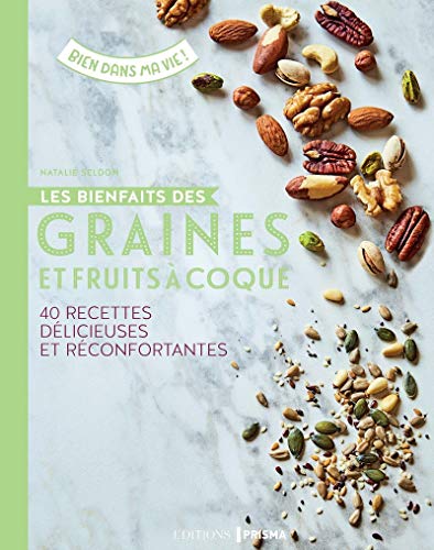 Télécharger Les bienfaits des graines et fruits à coque - 40 recettes délicieuses et réconfortantes Gratuit