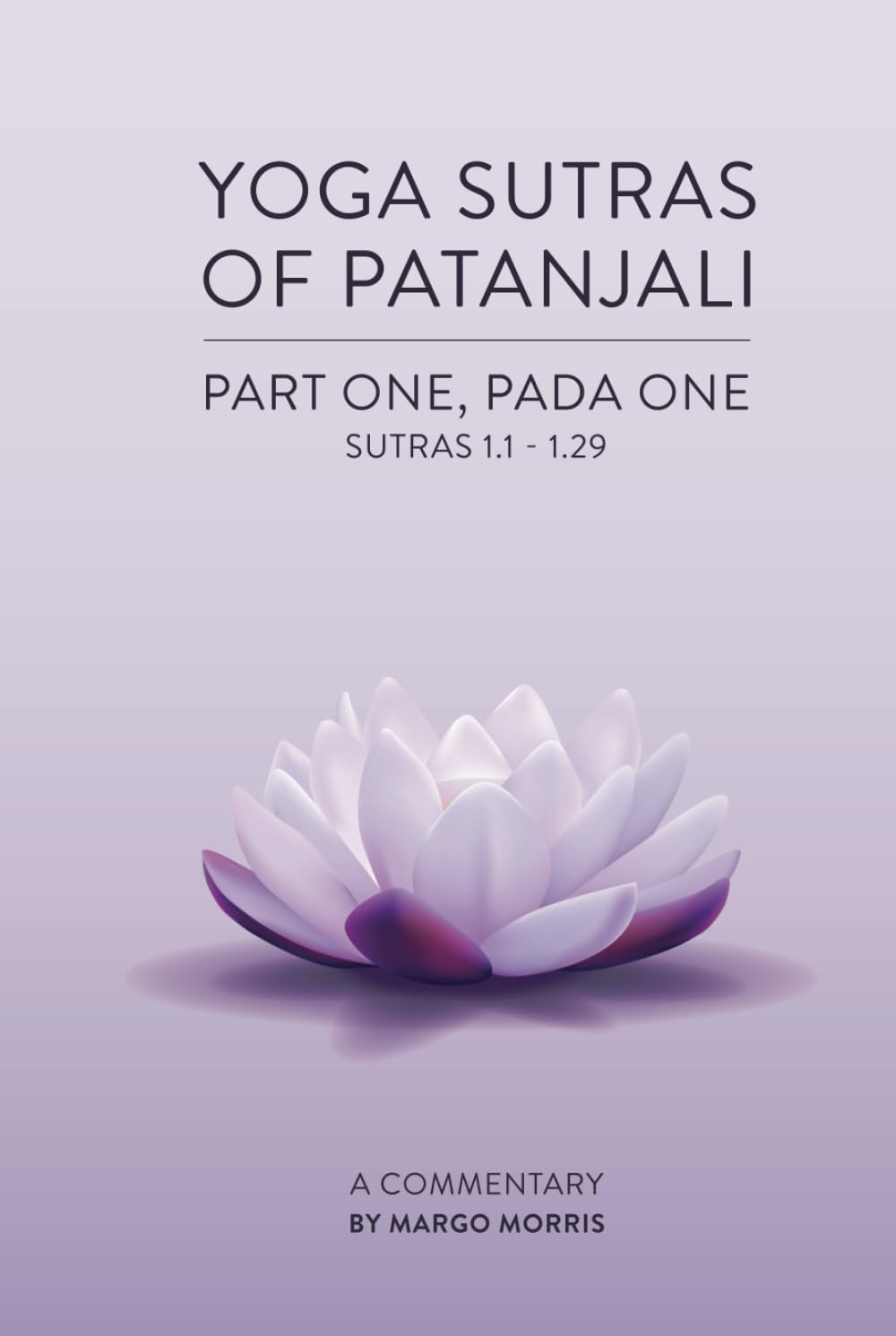 Yoga Sutras of Patanjali: Part One, Pada One Sutras 1.1-1.29 A Commentary