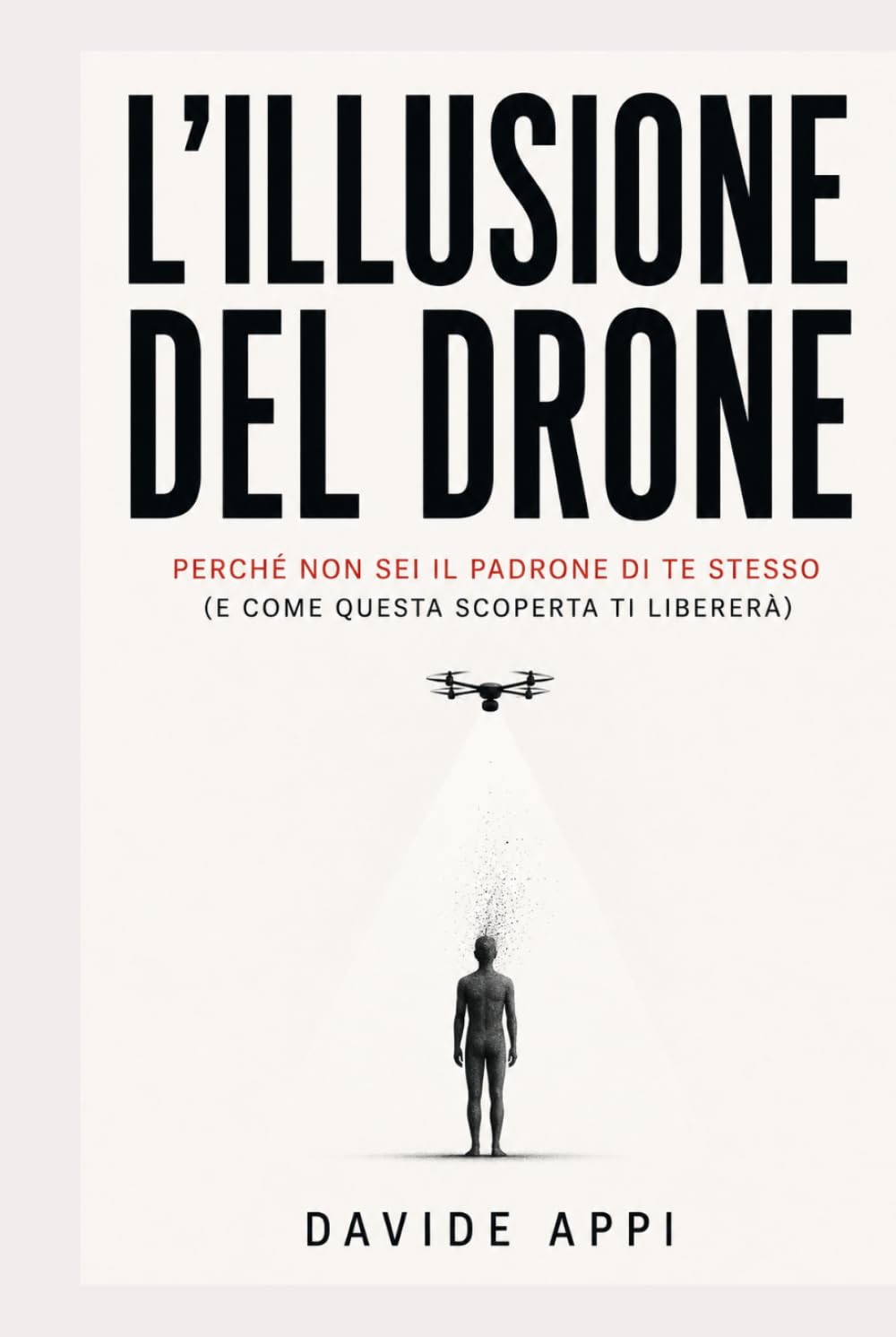 L’ILLUSIONE DEL DRONE: Perché Non Sei Il Padrone Di Te Stesso (e Come Questa Scoperta Ti Libererà)