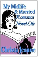 My Midlife & Married Romance Novel Life 1495259919 Book Cover