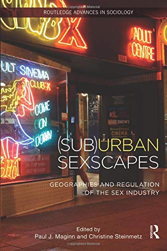 (Sub)Urban Sexscapes: Geographies and Regulation of the Sex Industry (Routledge Advances in Sociology)