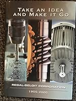 Take an Idea and Make It Go: Regal-Beloit Corporation, 1955-2005 093862766X Book Cover